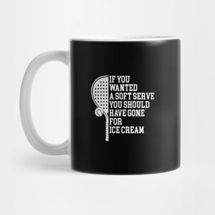 If You Wanted A Soft Serve - Funny Racquetball Mug